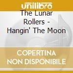 The Lunar Rollers - Hangin' The Moon cd