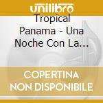 Tropical Panama - Una Noche Con La Fiera (2 Cd) cd