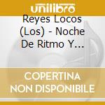 Reyes Locos (Los) - Noche De Ritmo Y Locura (2 Cd) cd