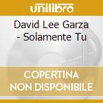 David Lee Garza - Solamente Tu cd musicale