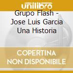 Grupo Flash - Jose Luis Garcia Una Historia cd