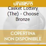 Casket Lottery (The) - Choose Bronze cd