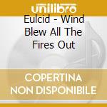 Eulcid - Wind Blew All The Fires Out cd