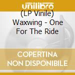 (LP Vinile) Waxwing - One For The Ride lp vinile di Waxwing