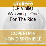 (LP Vinile) Waxwing - One For The Ride vinile