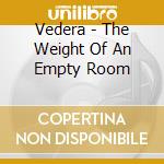 Vedera - The Weight Of An Empty Room cd