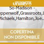 So-Madison - Steppenwolf,Grassroots,Lee Michaels,Hamilton,Joe Frank & Reynolds... cd