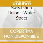 Sweatshop Union - Water Street