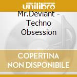 Mr.Deviant - Techno Obsession cd musicale di Mr.Deviant