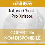 Rotting Christ - Pro Xristou cd musicale