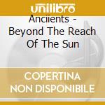 Anciients - Beyond The Reach Of The Sun cd