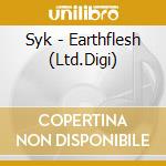 Syk - Earthflesh (Ltd.Digi) cd musicale