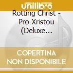 Rotting Christ - Pro Xristou (Deluxe Edition) cd musicale
