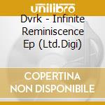 Dvrk - Infinite Reminiscence Ep (Ltd.Digi) cd