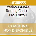 (Audiocassetta) Rotting Christ - Pro Xristou cd