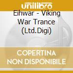 Eihwar - Viking War Trance (Ltd.Digi) cd