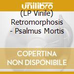 (LP Vinile) Retromorphosis - Psalmus Mortis vinile