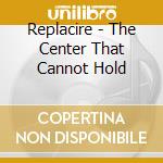 Replacire - The Center That Cannot Hold cd