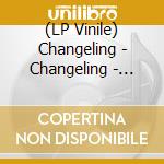(LP Vinile) Changeling - Changeling - Crystal Clear Edition vinile
