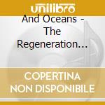 And Oceans - The Regeneration Itinerary cd