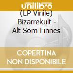 (LP Vinile) Bizarrekult - Alt Som Finnes vinile