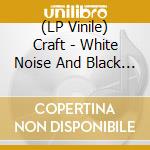 (LP Vinile) Craft - White Noise And Black Metal (Coloured) vinile