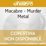 Macabre - Murder Metal cd musicale di MACABRE
