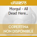 Morgul - All Dead Here.. cd