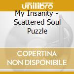 My Insanity - Scattered Soul Puzzle cd musicale di Insanity My