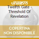 Twelfth Gate - Threshold Of Revelation cd musicale di Gate Twelfth