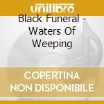 Black Funeral - Waters Of Weeping cd