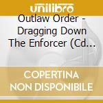 Outlaw Order - Dragging Down The Enforcer (Cd Metal Box) cd musicale di Order Outlaw