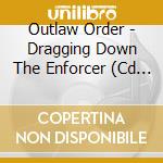 Outlaw Order - Dragging Down The Enforcer (Cd Metal Box) cd