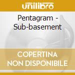 Pentagram - Sub-basement cd musicale di PENTAGRAM