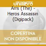 Arrs (The) - Heros Assassin (Digipack) cd musicale di Arrs ,The