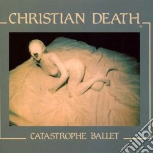 Christian Death - Catastrophe Ballet cd musicale di Death Christian