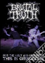 (Music Dvd) Brutal Truth - For The Ugly & Unwanted: This Is Grindcore cd