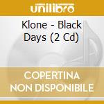 Klone - Black Days (2 Cd) cd