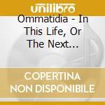 Ommatidia - In This Life, Or The Next (Digipack cd