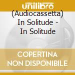 (Audiocassetta) In Solitude - In Solitude cd