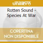 Rotten Sound - Species At War cd musicale di Sound Rotten