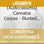 (Audiocassetta) Cannabis Corpse - Blunted At Birth (Re-Issue) cd musicale