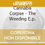 Cannabis Corpse - The Weeding E.p. cd musicale di Corpse Cannabis