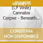 (LP Vinile) Cannabis Corpse - Beneath Grow Lights Thou Shalt Rise (Re-Issue) lp vinile