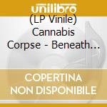 (LP Vinile) Cannabis Corpse - Beneath Grow Lights Thou Shalt Rise (Re-Issue) vinile