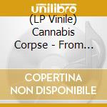 (LP Vinile) Cannabis Corpse - From Wisdom To Baked lp vinile di Cannabis Corpse