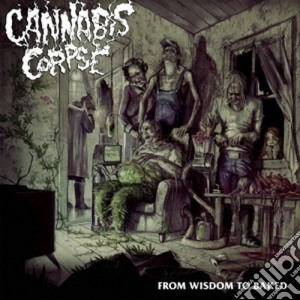Cannabis Corpse - From Wisdom To Baked cd musicale di Corpse Cannabis