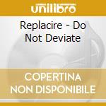 Replacire - Do Not Deviate