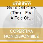 Great Old Ones (The) - Eod A Tale Of Dark Legacy (Digi) cd