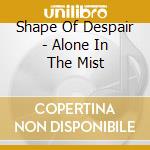Shape Of Despair - Alone In The Mist cd musicale di Shape Of Despair